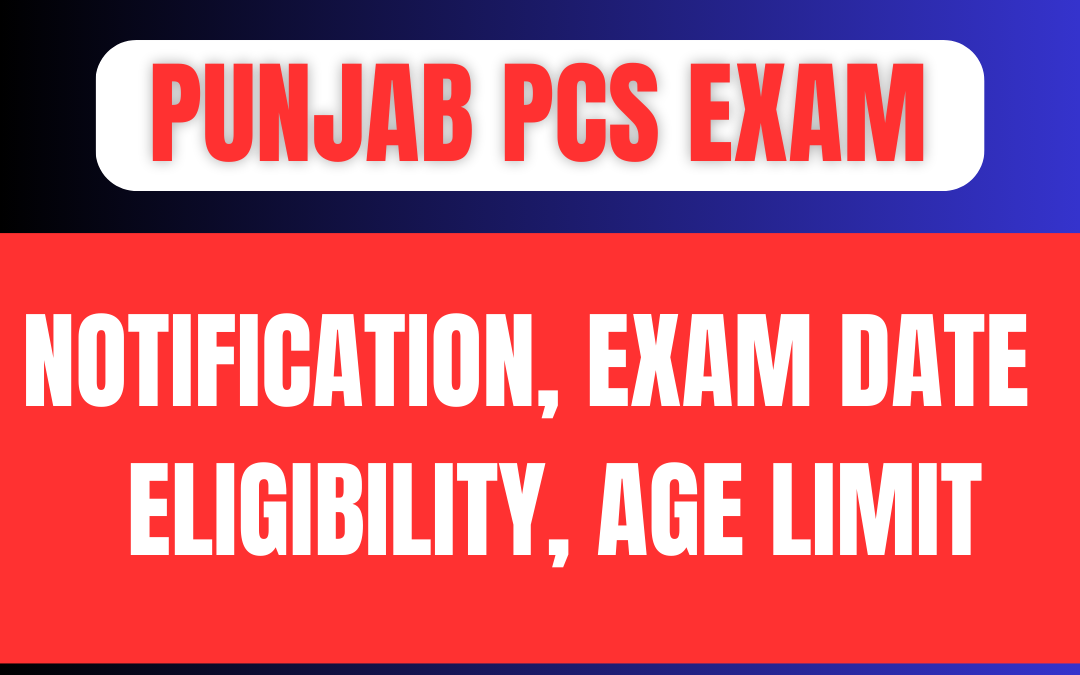 Punjab PCS Notification 2024, Exam Date, Eligibility, Age Limit