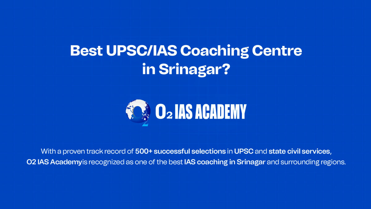 Best UPSC IAS Coaching in Srinagar at O2IAS Academy