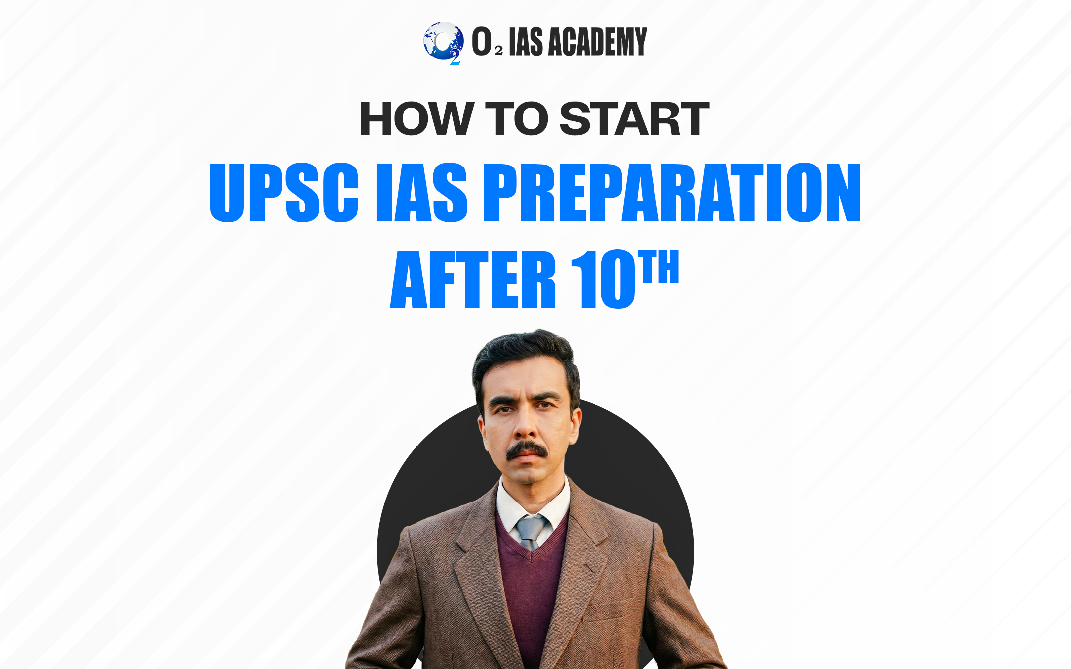 How to start UPSC IAS preparation After 10th - O2 IAS Academy